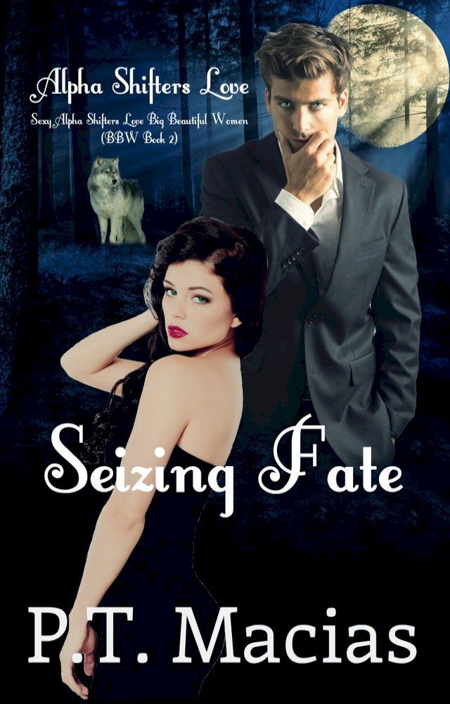  Seizing Fate, Sexy Alpha Shifters Love Big Beautiful Women (BBW Book 2)(Kobo/電子書)