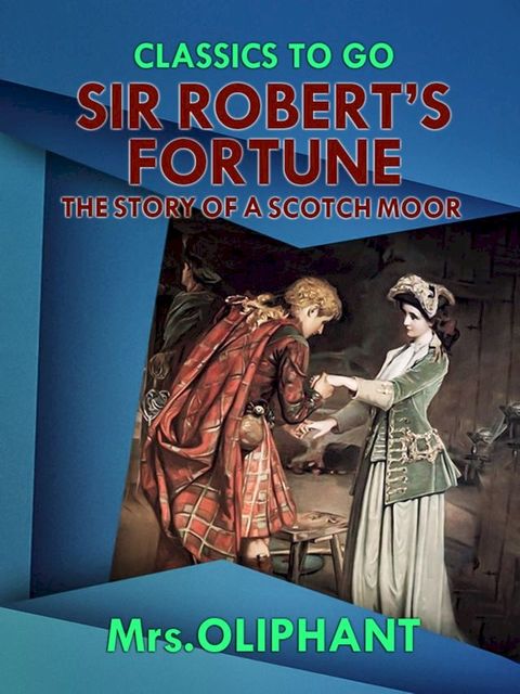 Sir Robert's Fortune the Story of a Scotch Moor(Kobo/電子書)