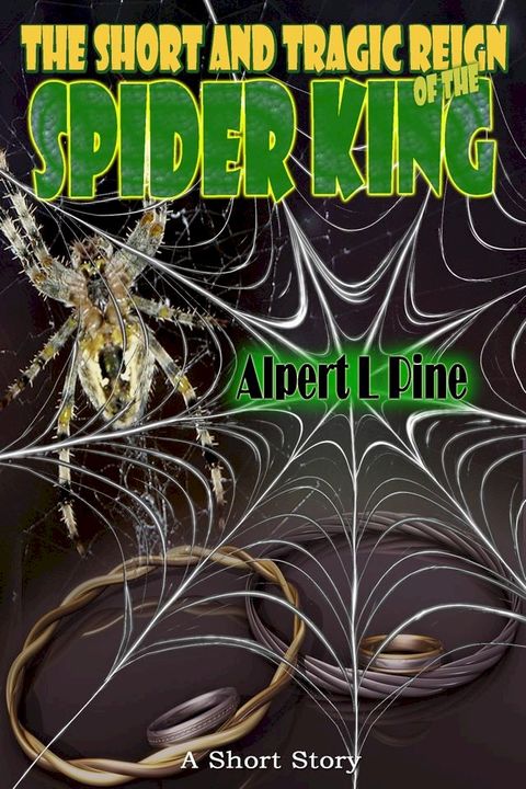 The Short and Tragic Reign of the Spider King(Kobo/電子書)