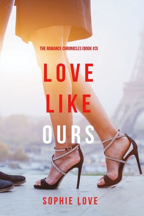 Love Like Ours (The Romance Chronicles—Book #3)(Kobo/電子書)