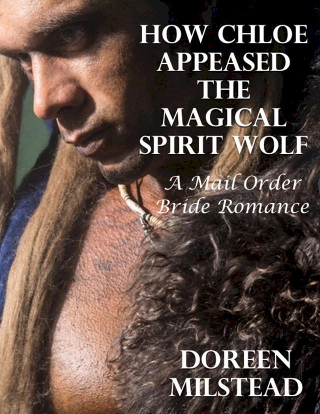  How Chloe Appeased the Magical Spirit Wolf: A Mail Order Bride Romance(Kobo/電子書)