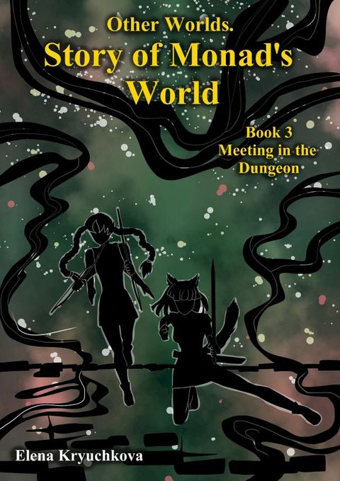 Other Worlds. Story of Monad's World. Book 3. Meeting in the Dungeon(Kobo/電子書)