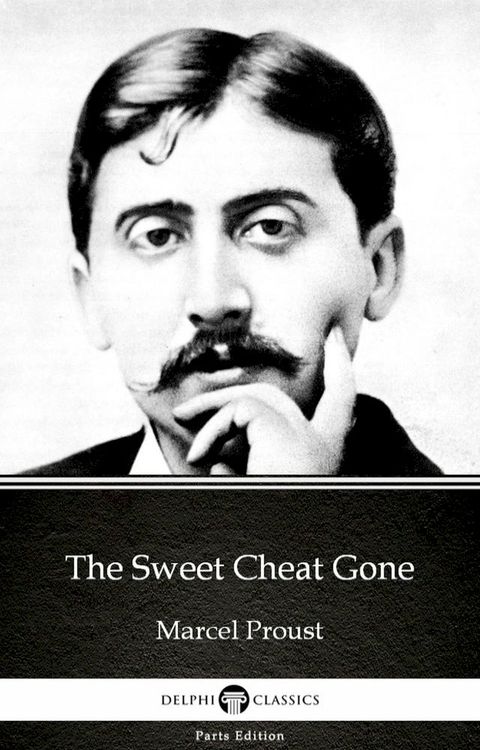 The Sweet Cheat Gone by Marcel Proust - Delphi Classics (Illustrated)(Kobo/電子書)