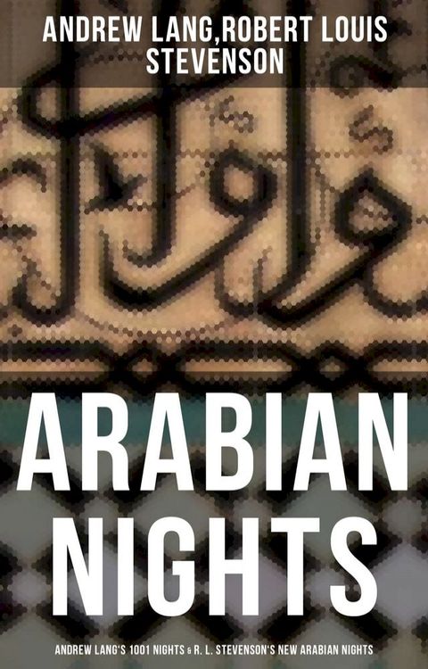 ARABIAN NIGHTS: Andrew Lang's 1001 Nights & R. L. Stevenson's New Arabian Nights(Kobo/電子書)