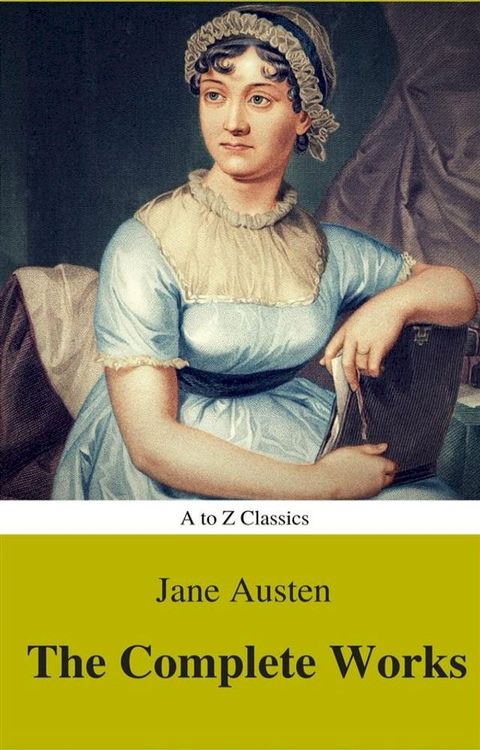 The Complete Works of Jane Austen (Best Navigation, Active TOC) (A to Z Classics)(Kobo/電子書)