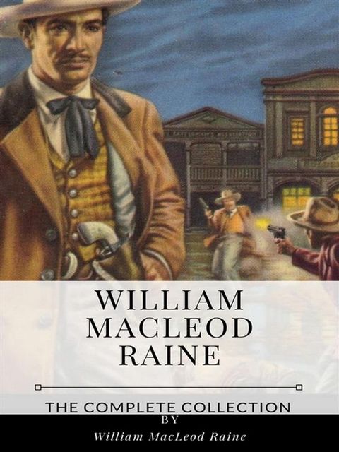 William MacLeod Raine – The Complete Collection(Kobo/電子書)