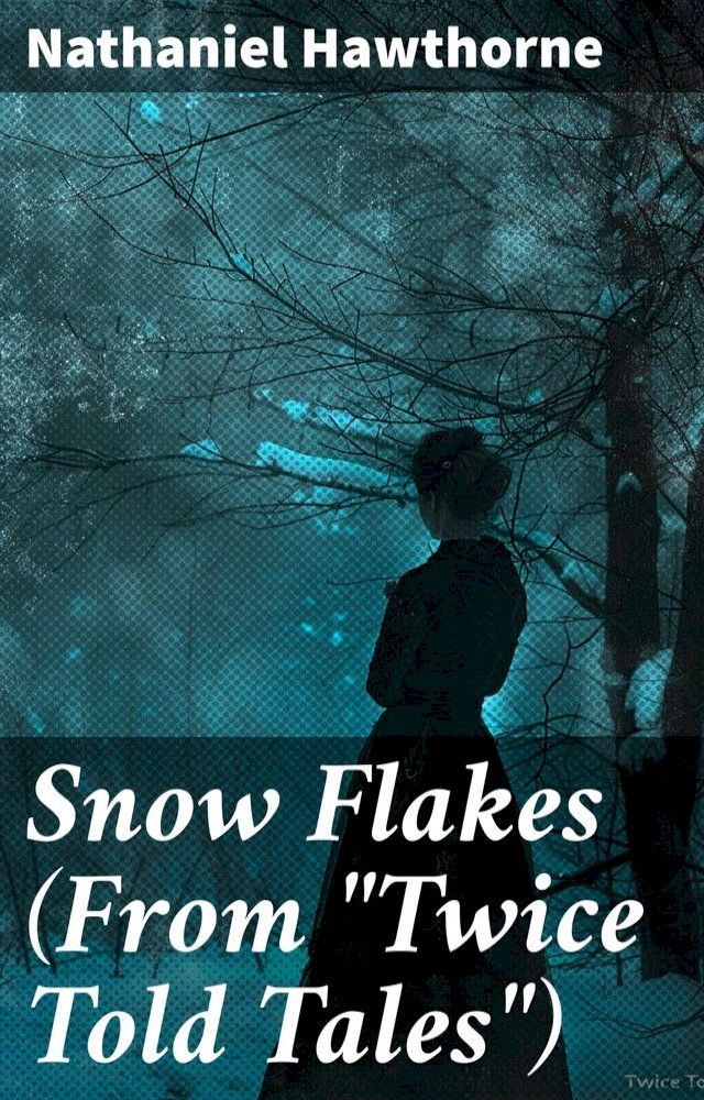  Snow Flakes (From "Twice Told Tales")(Kobo/電子書)