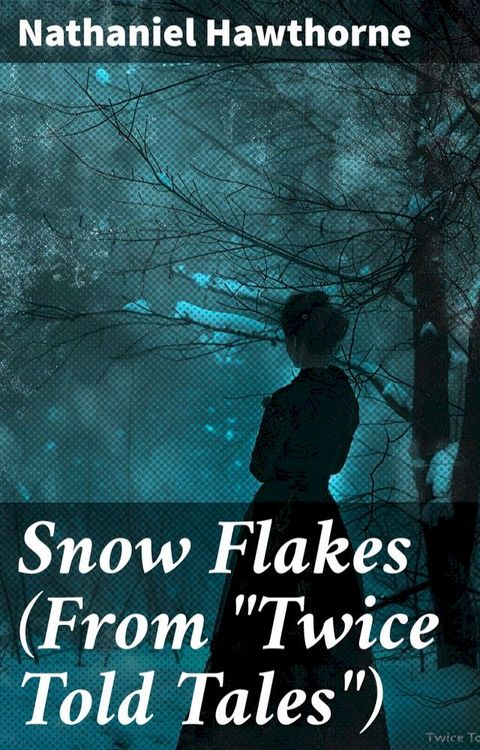 Snow Flakes (From "Twice Told Tales")(Kobo/電子書)