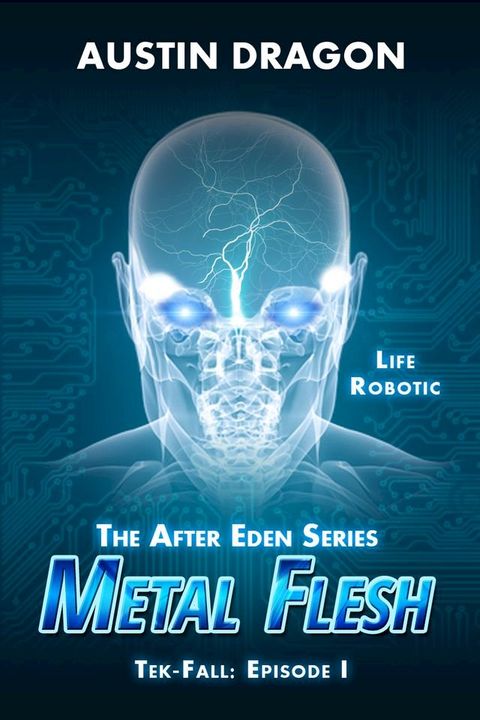 Metal Flesh (The After Eden Series: Tek-Fall, Episode I)(Kobo/電子書)