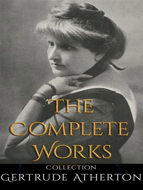 Gertrude Atherton: The Complete Works(Kobo/電子書)