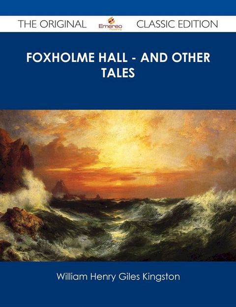 Foxholme Hall - And other Tales - The Original Classic Edition(Kobo/電子書)