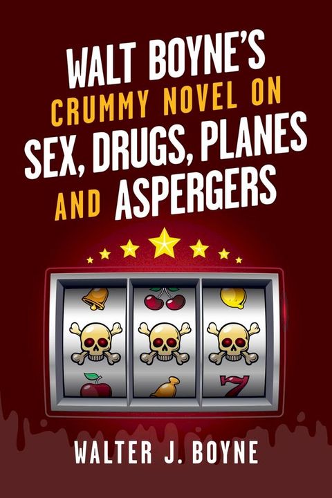 Walt Boyne's Crummy Novel On Sex, Drugs, Planes and Aspergers(Kobo/電子書)