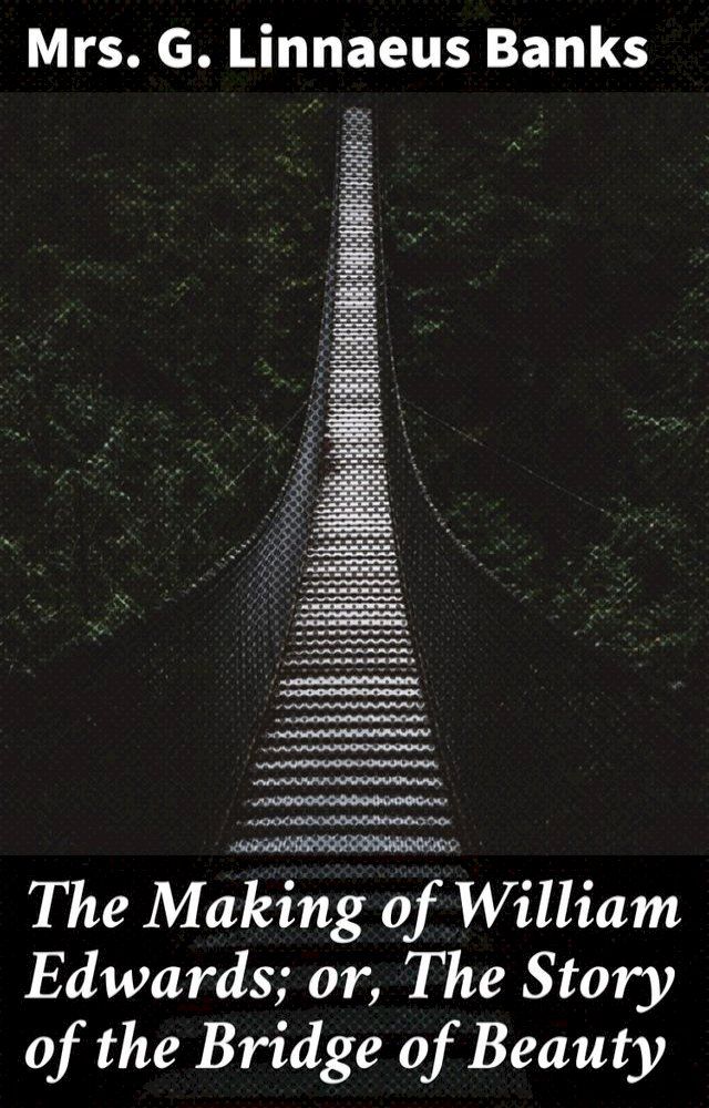  The Making of William Edwards; or, The Story of the Bridge of Beauty(Kobo/電子書)