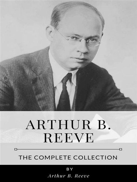 Arthur B. Reeve – The Complete Collection(Kobo/電子書)