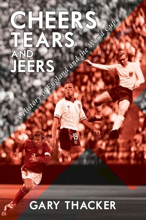 Cheers, Tears and Jeers: A History of England and the World Cup(Kobo/電子書)