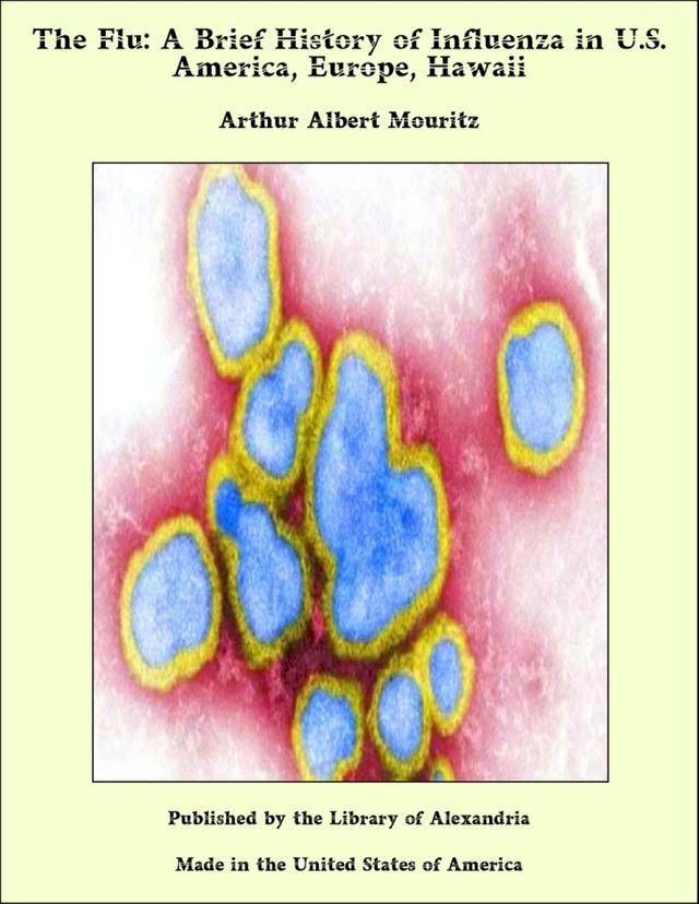  The Flu: A Brief History of Influenza in U.S. America, Europe, Hawaii(Kobo/電子書)