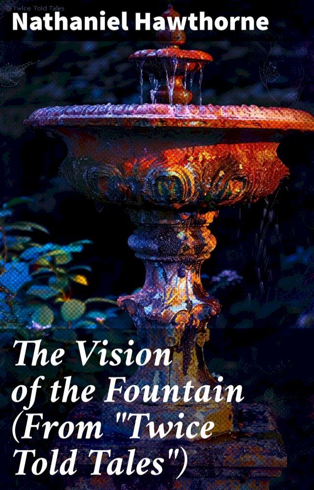  The Vision of the Fountain (From "Twice Told Tales")(Kobo/電子書)