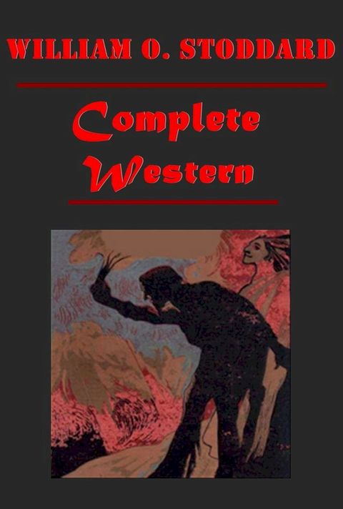 Complete Western Romance Anthologies of William O. Stoddard(Kobo/電子書)