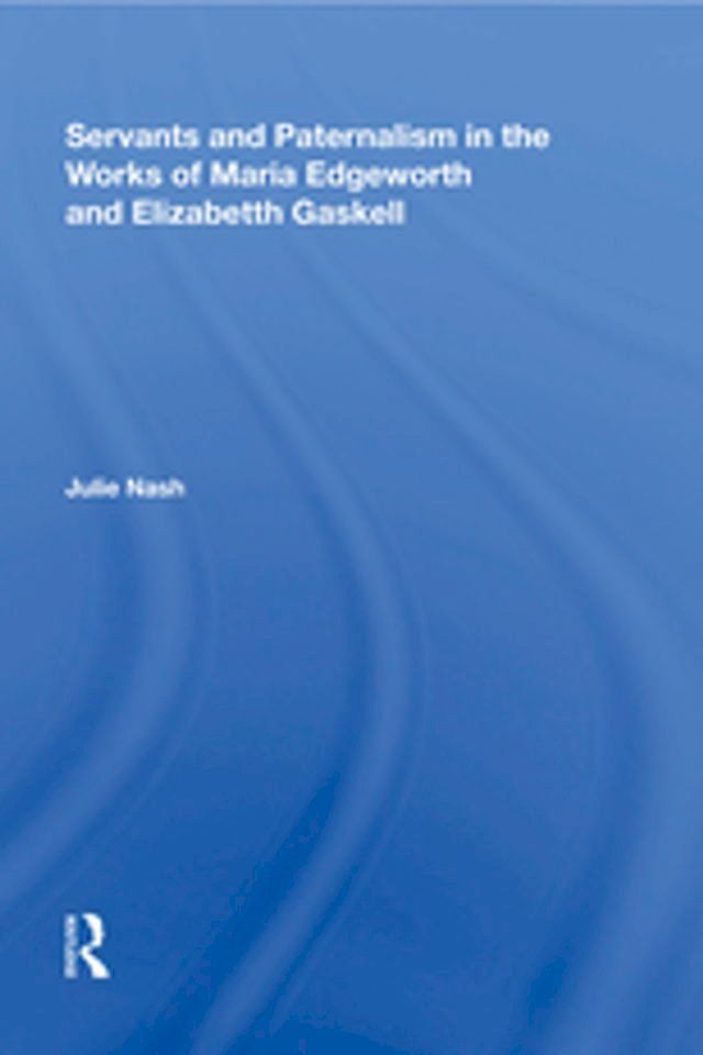  Servants and Paternalism in the Works of Maria Edgeworth and Elizabeth Gaskell(Kobo/電子書)