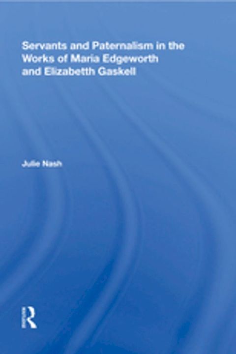 Servants and Paternalism in the Works of Maria Edgeworth and Elizabeth Gaskell(Kobo/電子書)