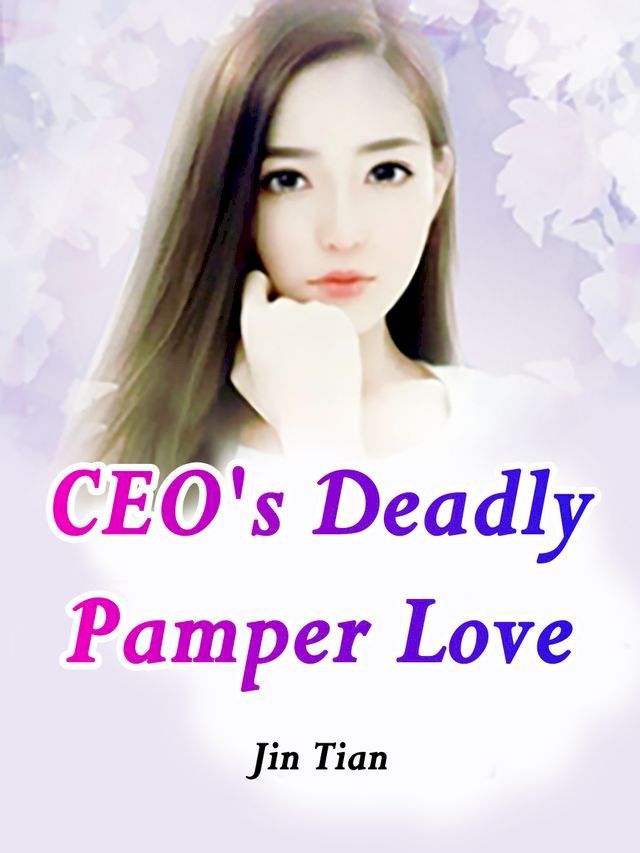  CEO's Deadly Pamper Love(Kobo/電子書)