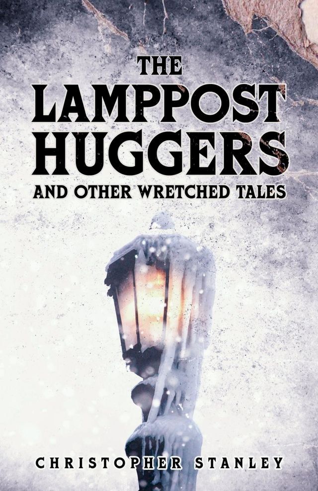  The Lamppost Huggers and Other Wretched Tales(Kobo/電子書)