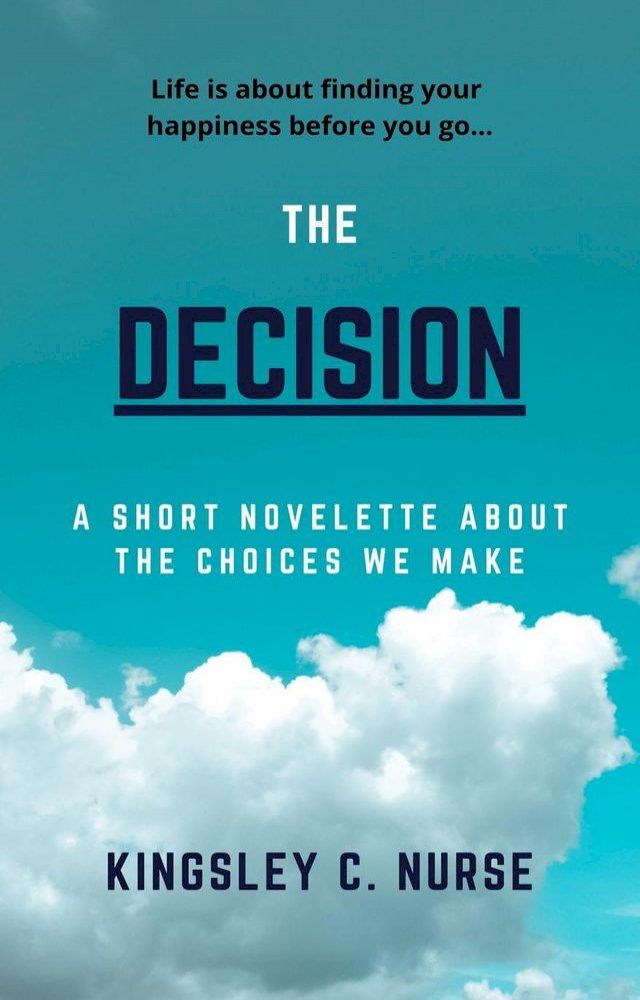  The Decision: A Short Novelette About The Choices We Make(Kobo/電子書)