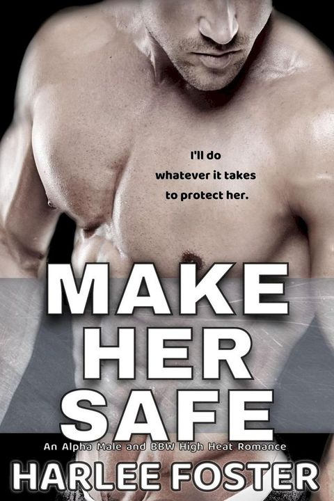 Make Her Safe: An Alpha Male and BBW High Heat Romance(Kobo/電子書)