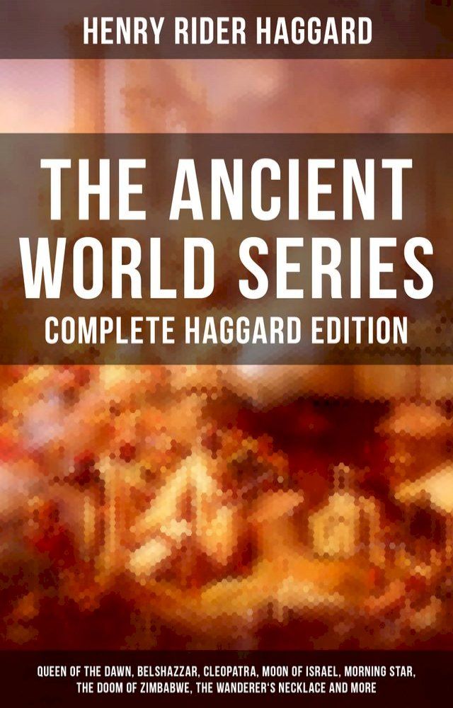  THE ANCIENT WORLD SERIES - Complete Haggard Edition(Kobo/電子書)