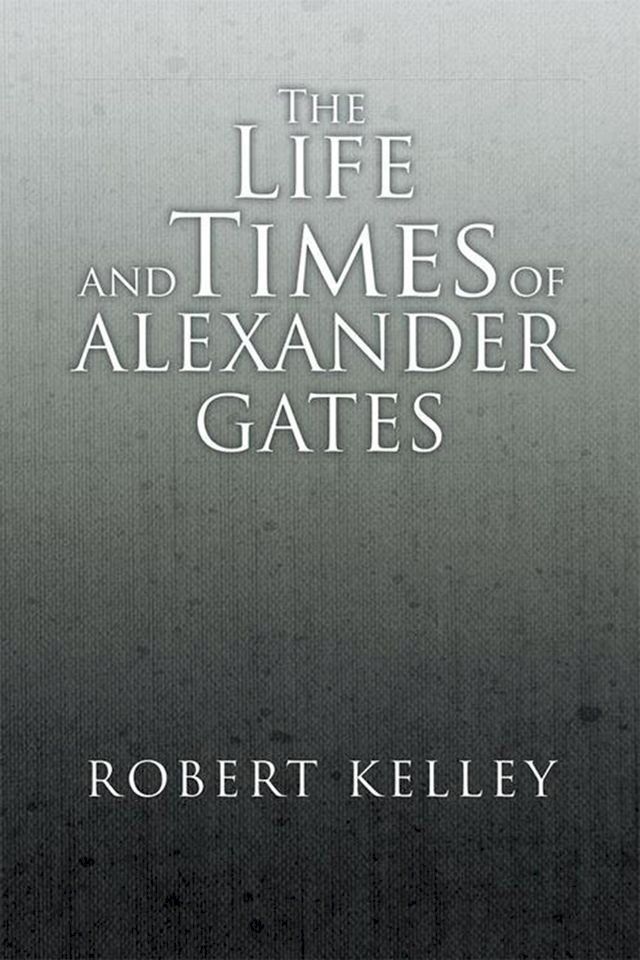  The Life and Times of Alexander Gates(Kobo/電子書)