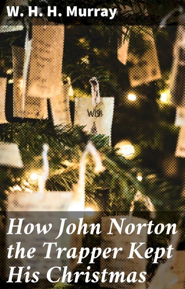  How John Norton the Trapper Kept His Christmas(Kobo/電子書)