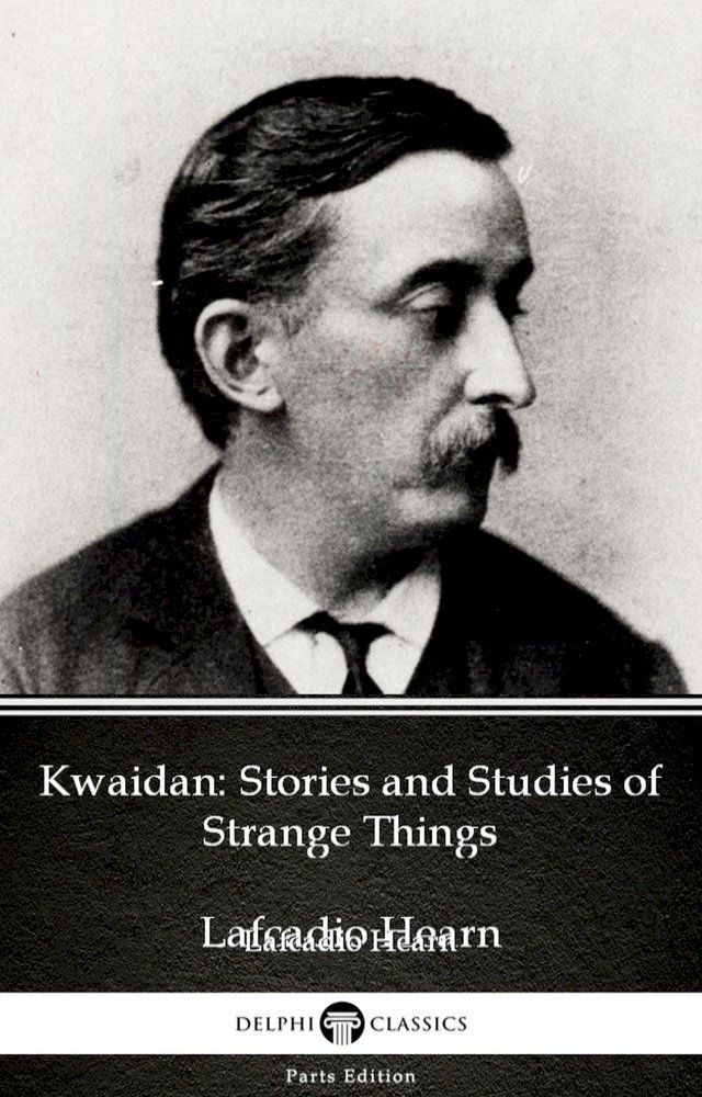  Kwaidan: Stories and Studies of Strange Things by Lafcadio Hearn (Illustrated)(Kobo/電子書)