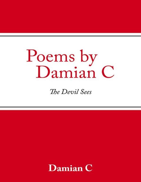 Poems By Damian C: The Devil Sees(Kobo/電子書)