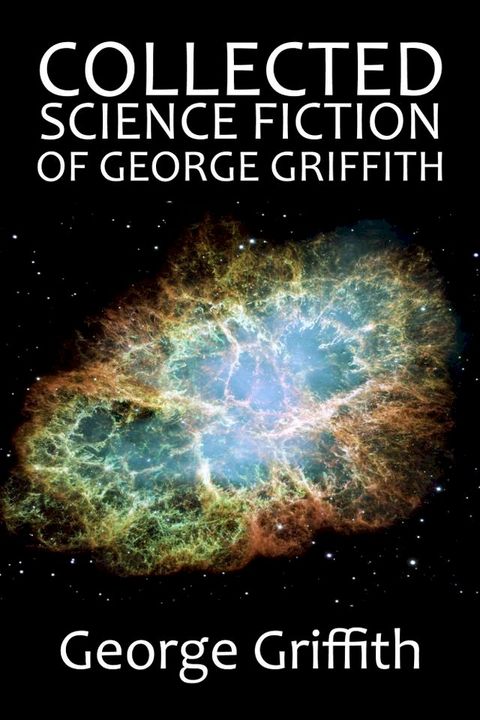 The Collected Science Fiction of George Griffith(Kobo/電子書)