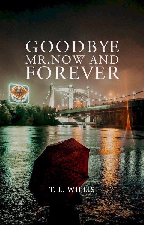 Goodbye Mr. Now and Forever(Kobo/電子書)