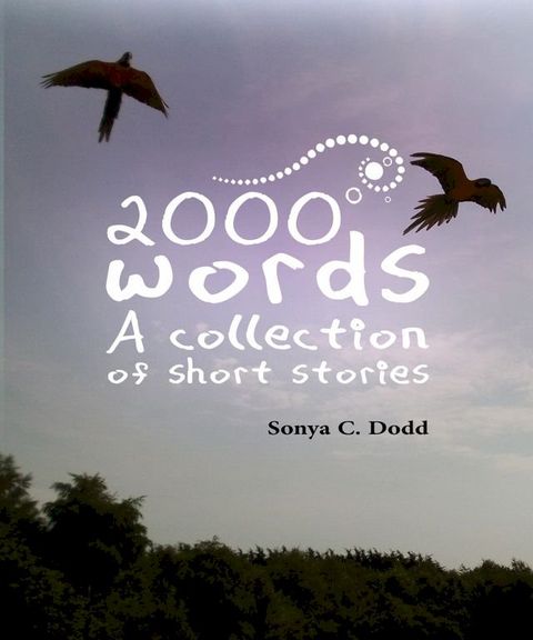 2000 Words A Collection of Short Stories(Kobo/電子書)