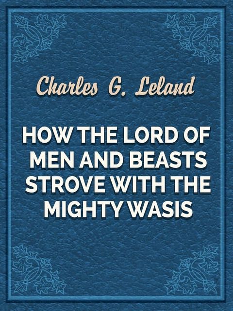 How The Lord Of Men And Beasts Strove With The Mighty Wasis(Kobo/電子書)