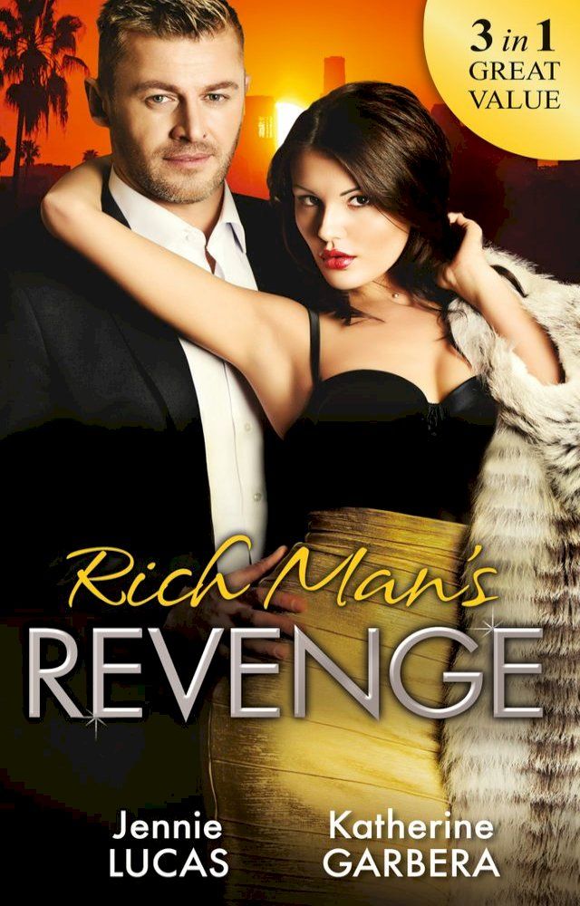  Rich Man's Revenge: Dealing Her Final Card / Seducing His Opposition / A Reputation For Revenge(Kobo/電子書)