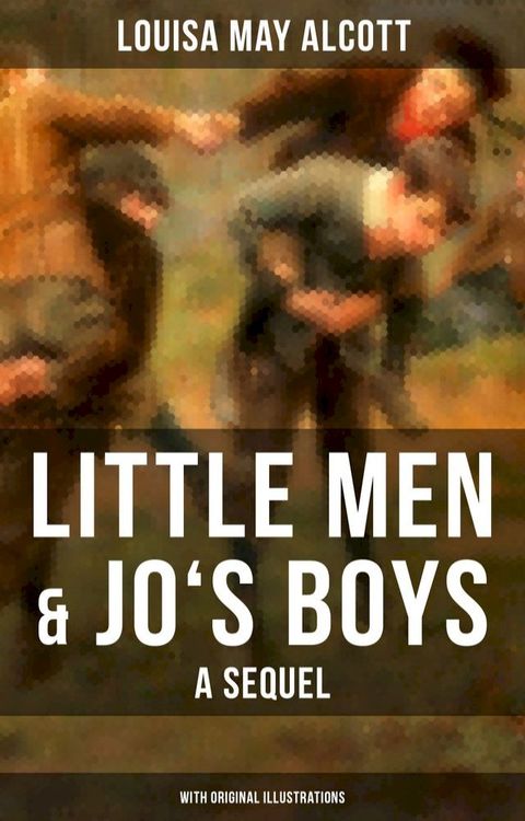 Little Men & Jo's Boys: A Sequel (With Original Illustrations)(Kobo/電子書)