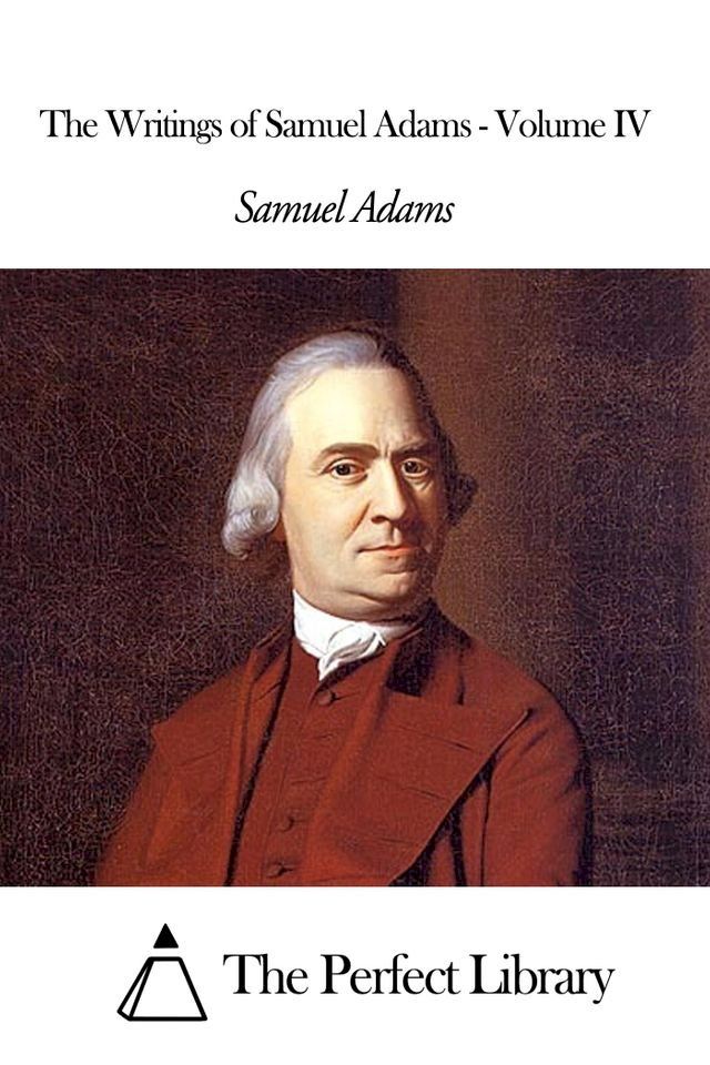  The Writings of Samuel Adams - Volume IV(Kobo/電子書)