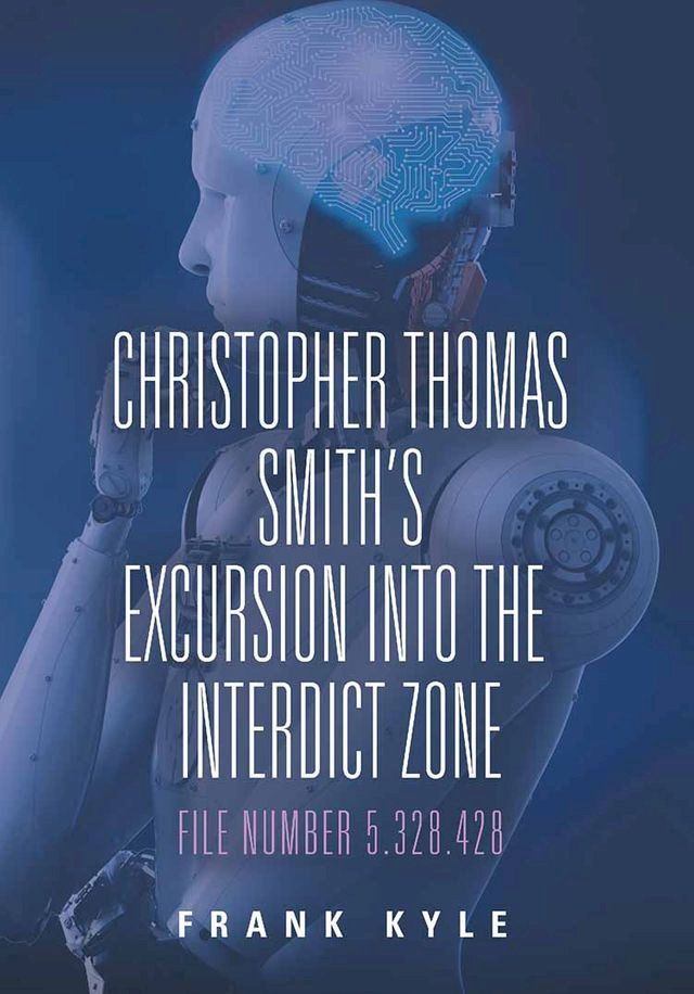  Christopher Thomas Smith’s Excursion into the Interdict Zone: File Number 5.328.428(Kobo/電子書)