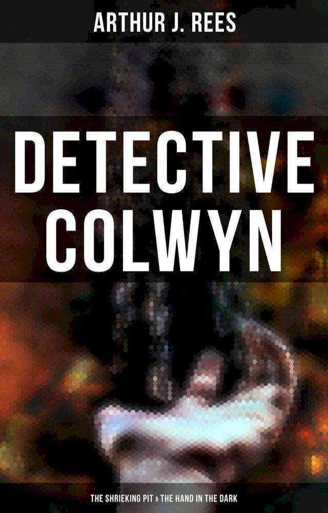  Detective Colwyn: The Shrieking Pit & The Hand in the Dark(Kobo/電子書)