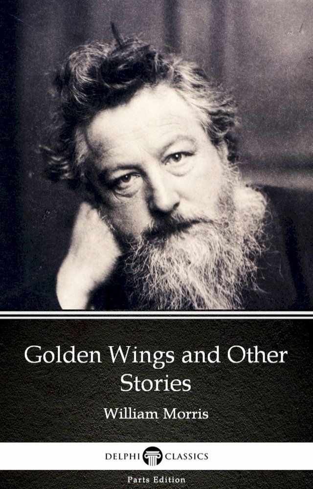  Golden Wings and Other Stories by William Morris - Delphi Classics (Illustrated)(Kobo/電子書)