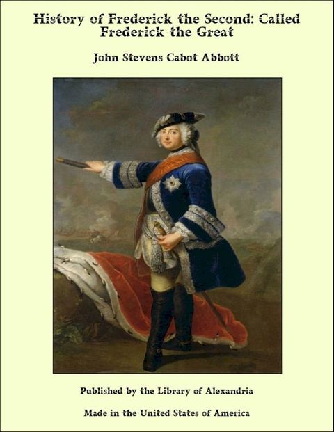 History of Frederick the Second: Called Frederick the Great(Kobo/電子書)