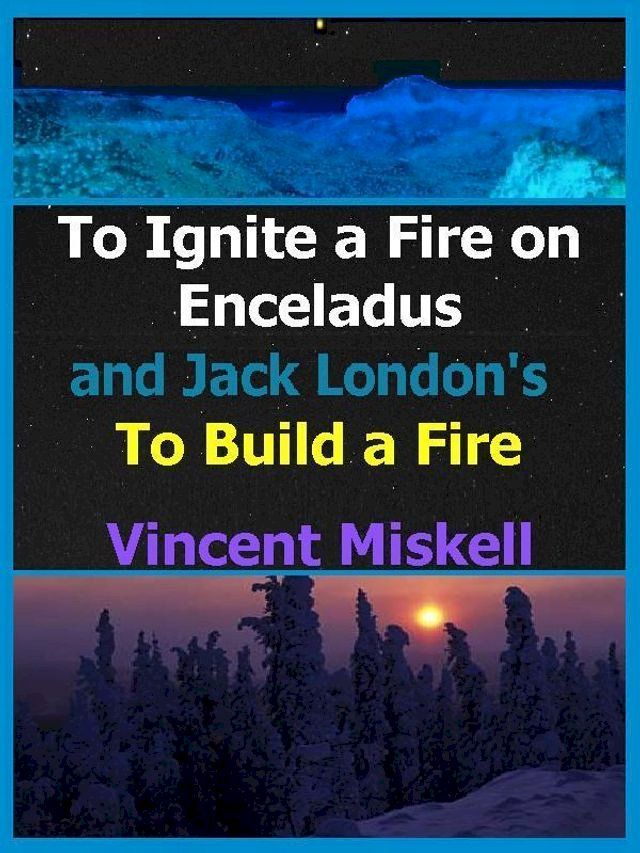  To Ignite a Fire on Enceladus and Jack London's To Build a Fire(Kobo/電子書)