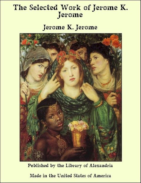 The Selected Work of Jerome K. Jerome by Jerome K. Jerome(Kobo/電子書)