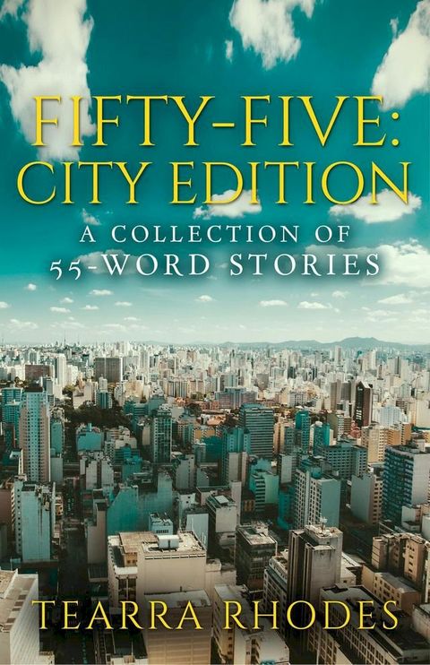 Fifty-Five: City Edition A Collection of 55-Word Stories(Kobo/電子書)