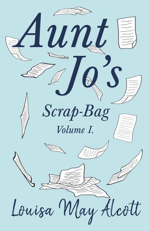 Aunt Jo's Scrap-Bag, Volume I(Kobo/電子書)