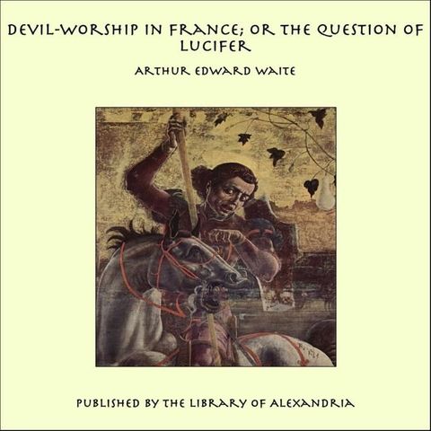 Devil-Worship in France; or the Question of Lucifer(Kobo/電子書)