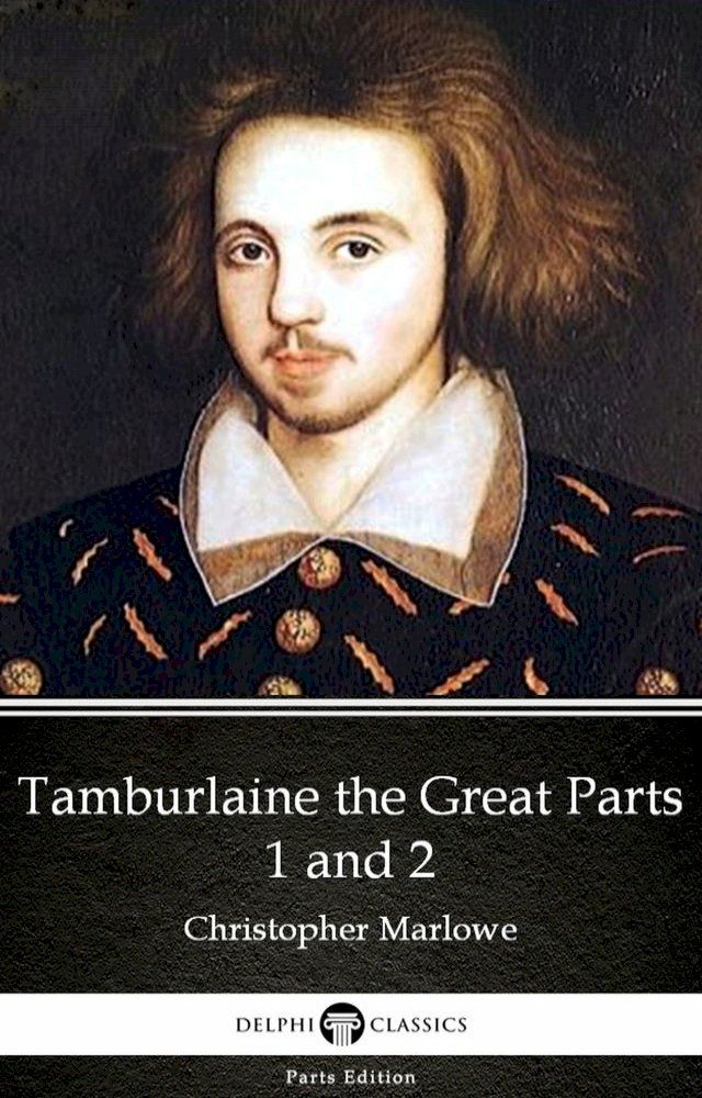  Tamburlaine the Great Parts 1 and 2 by Christopher Marlowe - Delphi Classics (Illustrated)(Kobo/電子書)